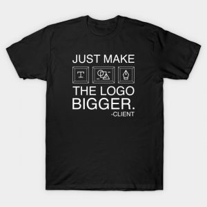 Can you make my logo bigger T Shirt